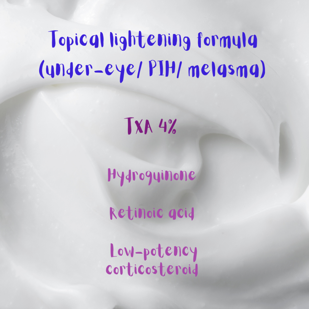 Topical lightening formula (under-eye, PIH, melasma): tranexamic acid, hydroquinone, retinoic acid, low-potency corticosteroid.